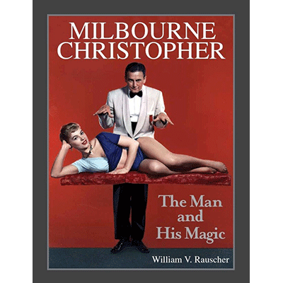 Milbourne Christopher The Man and His Magic by William Rauscher