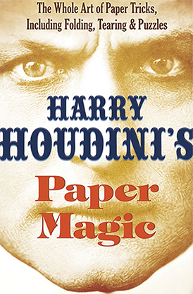 Harry Houdini's Paper Magic: The Whole Art of Paper Tricks, Including Folding, Tearing and Puzzles by Harry Houdini and Dover Publications