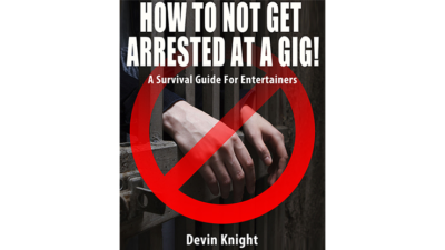 HOW TO NOT GET ARRESTED AT A GIG! by Devin Knight eBook (Download)