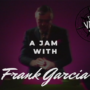 The Vault - A Jam With Frank Garcia video (Download) 65518-full.png