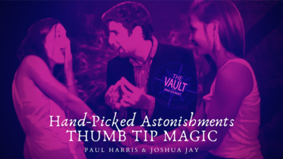 The Vault - Hand-picked Astonishments, Thumb Tips by Paul Harris and Joshua Jay video (Download)