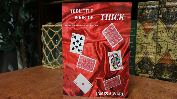 THE LITTLE BOOK OF THICK, Easy-to-do Miracles with the Thick Card by James A Ward
