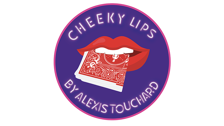 Cheeky Lips, Gimmicks and Online Instructions Alexis Touchard