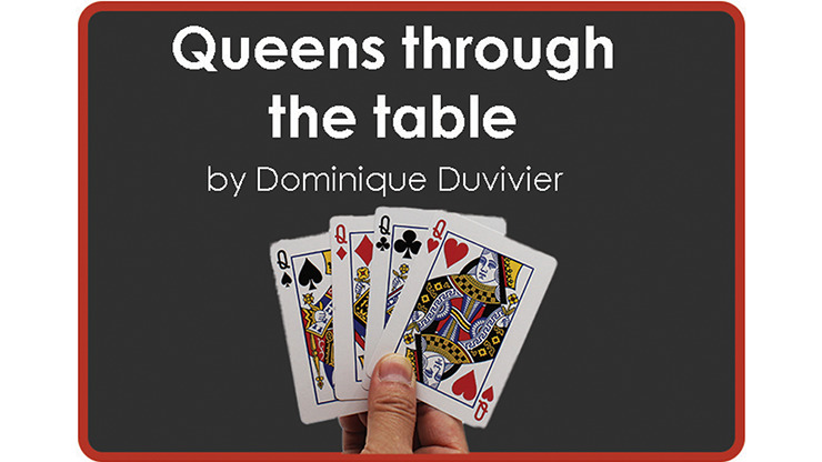 Queens Through The Table, Gimmicks and Online Instructions by Dominique Duvivier
