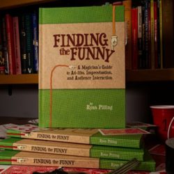 Finding The Funny - A Magician's Guide to Ad-libs, Improvisation, and Audience Interaction by Ryan Pilling